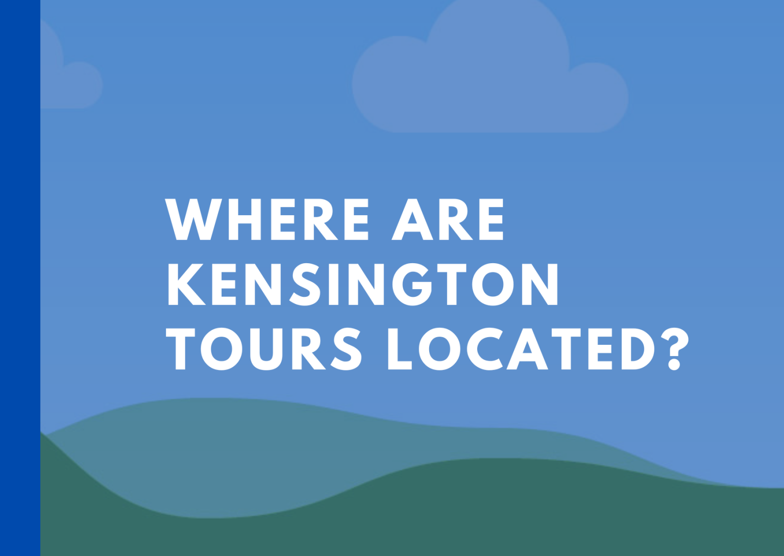 WHERE ARE KENSINGTON TOURS LOCATED?